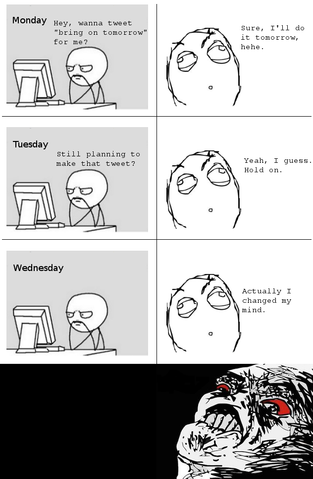 A rage comic detailing my frustration when a friend says he will make a tweet for me and then changes his mind.