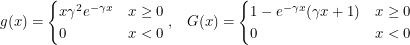 \[  g(x) = \begin{cases} x \gamma^2 e^{-\gamma x} & x \geq 0 \\ 0 & x < 0 \end{cases}, \; \; \; G(x) =  \begin{cases} 1 - e^{-\gamma x} (\gamma x + 1) & x \geq 0 \\ 0 & x < 0 \end{cases}  \]