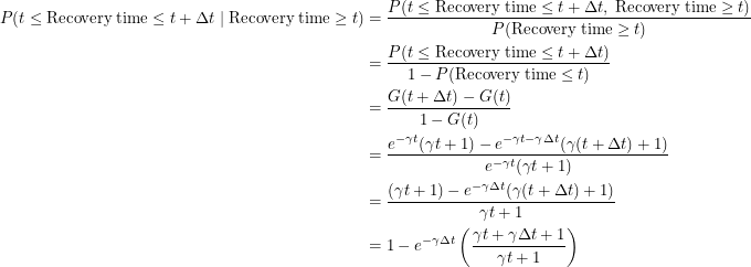 \begin{align*}  P(t \leq \mathrm{Recovery} \; \mathrm{time} \leq t + \Delta t \; | \; \mathrm{Recovery} \; \mathrm{time} \geq t) &= \frac{P(t \leq \mathrm{Recovery} \; \mathrm{time} \leq t + \Delta t, \; \mathrm{Recovery} \; \mathrm{time} \geq t)}{P(\mathrm{Recovery} \; \mathrm{time} \geq t)} \\<br />
&= \frac{P(t \leq \mathrm{Recovery} \; \mathrm{time} \leq t + \Delta t)}{1 - P(\mathrm{Recovery} \; \mathrm{time} \leq t)} \\ &= \frac{G(t + \Delta t) - G(t)}{1 - G(t)} \\ &= \frac{e^{-\gamma t}(\gamma t + 1) - e^{-\gamma t - \gamma \Delta t}(\gamma (t + \Delta t) + 1)}{e^{-\gamma t}(\gamma t + 1)} \\<br />
&= \frac{(\gamma t + 1) - e^{-\gamma \Delta t}(\gamma (t + \Delta t) + 1)}{\gamma t + 1} \\<br />
&= 1 - e^{-\gamma \Delta t} \left ( \frac{\gamma t + \gamma \Delta t + 1}{\gamma t + 1} \right ) \end{align*}