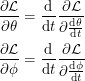 \begin{align*}<br />
\frac{\partial \mathcal{L}}{\partial \theta} &= \frac{\textup{d}}{\textup{d}t} \frac{\partial \mathcal{L}}{\partial \frac{\textup{d}\theta}{\textup{d}t}} \\<br />
\frac{\partial \mathcal{L}}{\partial \phi} &= \frac{\textup{d}}{\textup{d}t} \frac{\partial \mathcal{L}}{\partial \frac{\textup{d}\phi}{\textup{d}t}}<br />
 \end{align*}